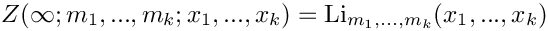 \[
   Z(\infty;m_1,...,m_k;x_1,...,x_k) = \mbox{Li}_{m_1,...,m_k}(x_1,...,x_k)  
\]