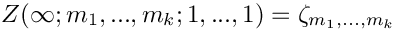 \[
   Z(\infty;m_1,...,m_k;1,...,1) = \zeta_{m_1,...,m_k}
\]