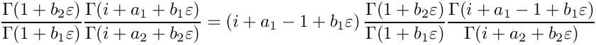 \[
   \frac{\Gamma(1+b_2\varepsilon)}{\Gamma(1+b_1\varepsilon)}
   \frac{\Gamma(i+a_1+b_1\varepsilon)}{\Gamma(i+a_2+b_2\varepsilon)}
   = \left( i + a_1 -1 + b_1 \varepsilon \right)
       \frac{\Gamma(1+b_2\varepsilon)}{\Gamma(1+b_1\varepsilon)}
       \frac{\Gamma(i+a_1-1+b_1\varepsilon)}{\Gamma(i+a_2+b_2\varepsilon)}
\]