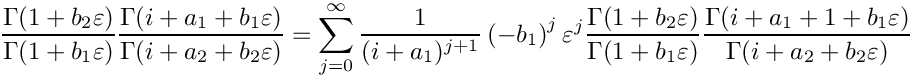 \[
   \frac{\Gamma(1+b_2\varepsilon)}{\Gamma(1+b_1\varepsilon)}
   \frac{\Gamma(i+a_1+b_1\varepsilon)}{\Gamma(i+a_2+b_2\varepsilon)}
   = \sum\limits_{j=0}^\infty \frac{1}{(i+a_1)^{j+1}} \left(-b_1\right)^j \varepsilon^j
       \frac{\Gamma(1+b_2\varepsilon)}{\Gamma(1+b_1\varepsilon)}
       \frac{\Gamma(i+a_1+1+b_1\varepsilon)}{\Gamma(i+a_2+b_2\varepsilon)}
\]