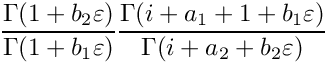 \[
    \frac{\Gamma(1+b_2\varepsilon)}{\Gamma(1+b_1\varepsilon)}
    \frac{\Gamma(i+a_1+1+b_1\varepsilon)}{\Gamma(i+a_2+b_2\varepsilon)}
 \]