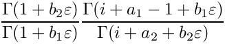 \[
    \frac{\Gamma(1+b_2\varepsilon)}{\Gamma(1+b_1\varepsilon)}
    \frac{\Gamma(i+a_1-1+b_1\varepsilon)}{\Gamma(i+a_2+b_2\varepsilon)}
 \]