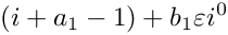 \[
    \left(i + a_1-1 \right) +b_1 \varepsilon  i^0
\]