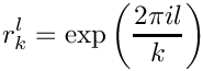 \[
   r_k^l = \exp \left( \frac{2 \pi i l}{k} \right)
\]