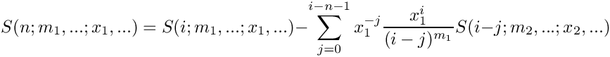 \[
    S(n;m_1,...;x_1,...) = S(i;m_1,...;x_1,...) 
     \mbox{} - \sum\limits_{j=0}^{i-n-1} x_1^{-j} \frac{x_1^i}{(i-j)^{m_1}} S(i-j;m_2,...;x_2,...)
\]