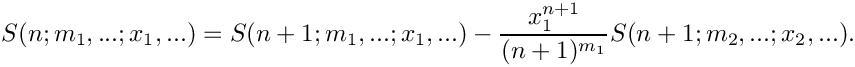 \[
    S(n;m_1,...;x_1,...) = S(n+1;m_1,...;x_1,...) 
     \mbox{} - \frac{x_1^{n+1}}{(n+1)^{m_1}} S(n+1;m_2,...;x_2,...).
\]