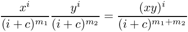 \[
       \frac{x^i}{(i+c)^{m_1}} \frac{y^i}{(i+c)^{m_2}} = \frac{(xy)^i}{(i+c)^{m_1+m_2}}
    \]