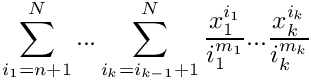 \[
     \sum\limits_{i_1=n+1}^{N} ... \sum\limits_{i_k = i_{k-1}+1}^{N}
     \frac{x_1^{i_1}}{i_1^{m_1}} ... \frac{x_k^{i_k}}{i_k^{m_k}}
\]