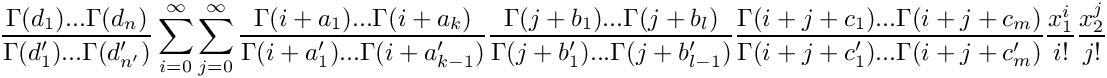 \[
   \frac{\Gamma(d_1) ... \Gamma(d_n)}{\Gamma(d_1') ... \Gamma(d_{n'}')} 
    \sum\limits_{i=0}^\infty \sum\limits_{j=0}^\infty 
     \frac{\Gamma(i+a_1) ... \Gamma(i+a_k)}{\Gamma(i+a_1') ... \Gamma(i+a_{k-1}')} 
     \frac{\Gamma(j+b_1) ... \Gamma(j+b_l)}{\Gamma(j+b_1') ... \Gamma(j+b_{l-1}')} 
     \frac{\Gamma(i+j+c_1) ... \Gamma(i+j+c_m)}{\Gamma(i+j+c_1') ... \Gamma(i+j+c_{m}')} 
    \frac{x_1^i}{i!} \frac{x_2^j}{j!}
\]