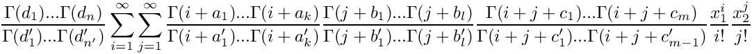 \[
    \frac{\Gamma(d_1) ... \Gamma(d_n)}{\Gamma(d_1') ... \Gamma(d_{n'}')} 
     \sum\limits_{i=1}^\infty \sum\limits_{j=1}^\infty 
      \frac{\Gamma(i+a_1) ... \Gamma(i+a_k)}{\Gamma(i+a_1') ... \Gamma(i+a_{k}')} 
      \frac{\Gamma(j+b_1) ... \Gamma(j+b_l)}{\Gamma(j+b_1') ... \Gamma(j+b_{l}')} 
      \frac{\Gamma(i+j+c_1) ... \Gamma(i+j+c_m)}{\Gamma(i+j+c_1') ... \Gamma(i+j+c_{m-1}')} 
     \frac{x_1^i}{i!} \frac{x_2^j}{j!}
 \]