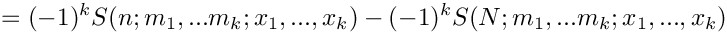 \[
    = (-1)^k S(n;m_1,...m_k;x_1,...,x_k) - (-1)^k S(N;m_1,...m_k;x_1,...,x_k)
\]