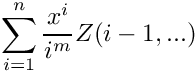 \[
    \sum\limits_{i=1}^n \frac{x^i}{i^m} Z(i-1,...)
\]