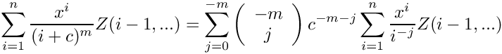 \[
    \sum\limits_{i=1}^n \frac{x^i}{(i+c)^m} Z(i-1,...)
   =
    \sum\limits_{j=0}^{-m}
      \left( \begin{array}{c} -m \\ j \\ \end{array} \right)
      c^{-m-j}
    \sum\limits_{i=1}^n \frac{x^i}{i^{-j}} Z(i-1,...)
\]