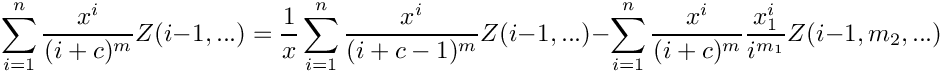 \[
    \sum\limits_{i=1}^n \frac{x^i}{(i+c)^m} Z(i-1,...)
     =
      \frac{1}{x} \sum\limits_{i=1}^n \frac{x^i}{(i+c-1)^m} Z(i-1,...)
      \mbox{} - \sum\limits_{i=1}^{n} \frac{x^i}{(i+c)^m} \frac{x_1^i}{i^{m_1}} Z(i-1,m_2,...)
\]