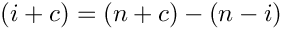 \[
   (i+c) = (n+c) - (n-i)
\]