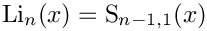 \[
   \mbox{Li}_{n}(x) = \mbox{S}_{n-1,1}(x) 
\]