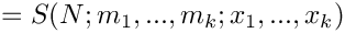 \[
   = S(N;m_1,...,m_k;x_1,...,x_k) 
\]