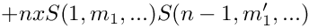 \[
    + n x S(1,m_1,...) S(n-1,m_1',...)
\]