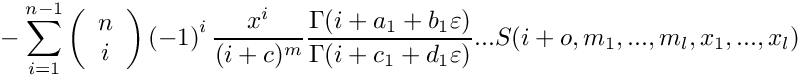 \[
    \mbox{} - \sum\limits_{i=1}^{n-1} 
      \left( \begin{array}{c} n \\ i \\ \end{array} \right)
      \left( -1 \right)^i
      \frac{x^i}{(i+c)^m} 
      \frac{\Gamma(i+a_1+b_1\varepsilon)}{\Gamma(i+c_1+d_1\varepsilon)} ...
      S(i+o,m_1,...,m_l,x_1,...,x_l)
 \]