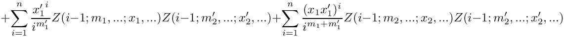 \[
     \mbox{} + \sum\limits_{i=1}^n \frac{{x_1'}^i}{i^{m_1'}} Z(i-1;m_1,...;x_1,...) Z(i-1;m_2',...;x_2',...)
     \mbox{} + \sum\limits_{i=1}^n \frac{(x_1 {x_1'})^i}{i^{m_1+m_1'}} Z(i-1;m_2,...;x_2,...) Z(i-1;m_2',...;x_2',...)
\]