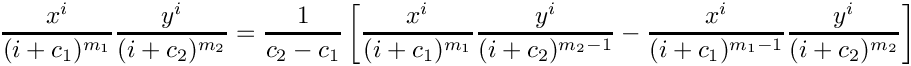 \[
       \frac{x^i}{(i+c_1)^{m_1}} \frac{y^i}{(i+c_2)^{m_2}} 
          = \frac{1}{c_2-c_1} \left[ \frac{x^i}{(i+c_1)^{m_1}} \frac{y^i}{(i+c_2)^{m_2-1}}
                                   \mbox{} - \frac{x^i}{(i+c_1)^{m_1-1}} \frac{y^i}{(i+c_2)^{m_2}} \right]
    \]