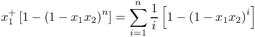 \[
   x_1^+ \left[ 1 - \left( 1 - x_1 x_2 \right)^n \right] = 
     \sum\limits_{i=1}^n \frac{1}{i} \left[ 1 - \left( 1 - x_1 x_2 \right)^i \right] 
\]