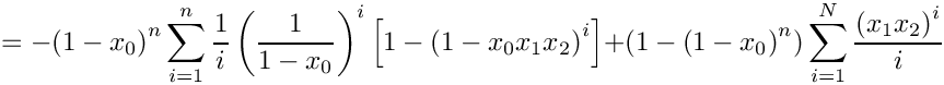 \[
     = \mbox{} - \left( 1 - x_0 \right)^n \sum\limits_{i=1}^n \frac{1}{i} 
               \left( \frac{1}{1-x_0} \right)^i \left[ 1 - \left( 1 - x_0 x_1 x_2 \right)^i \right]
   + \left( 1 - \left( 1 - x_0 \right)^n \right) \sum\limits_{i=1}^N \frac{\left(x_1 x_2 \right)^i}{i} 
\]