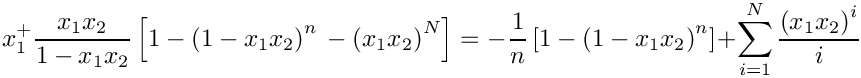 \[
   x_1^+ \frac{x_1 x_2}{1-x_1 x_2} \left[ 1 - \left( 1 - x_1 x_2 \right)^n 
         \mbox{} - \left( x_1 x_2 \right)^N \right] = 
     \mbox{} - \frac{1}{n} 
               \left[ 1 - \left( 1 - x_1 x_2 \right)^n \right]
   + \sum\limits_{i=1}^N \frac{\left(x_1 x_2 \right)^i}{i} 
\]