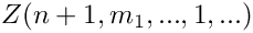 $Z(n+1,m_1,...,1,...)$