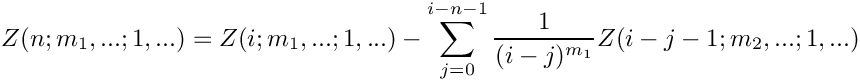 \[
    Z(n;m_1,...;1,...) = Z(i;m_1,...;1,...) 
     \mbox{} - \sum\limits_{j=0}^{i-n-1} \frac{1}{(i-j)^{m_1}} Z(i-j-1;m_2,...;1,...)
\]