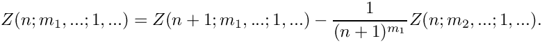 \[
    Z(n;m_1,...;1,...) = Z(n+1;m_1,...;1,...) 
     \mbox{} - \frac{1}{(n+1)^{m_1}} Z(n;m_2,...;1,...).
\]