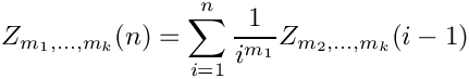 \[
   Z_{m_1,...,m_k}(n) = \sum\limits_{i=1}^n \frac{1}{i^{m_1}} Z_{m_2,...,m_k}(i-1)
\]