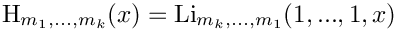 \[
   \mbox{H}_{m_1,...,m_k}(x) = \mbox{Li}_{m_k,...,m_1}(1,...,1,x) 
\]