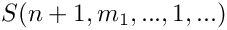 $S(n+1,m_1,...,1,...)$