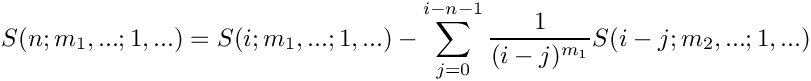 \[
    S(n;m_1,...;1,...) = S(i;m_1,...;1,...) 
     \mbox{} - \sum\limits_{j=0}^{i-n-1} \frac{1}{(i-j)^{m_1}} S(i-j;m_2,...;1,...)
\]