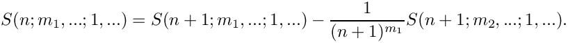 \[
    S(n;m_1,...;1,...) = S(n+1;m_1,...;1,...) 
     \mbox{} - \frac{1}{(n+1)^{m_1}} S(n+1;m_2,...;1,...).
\]