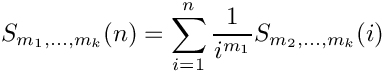 \[
   S_{m_1,...,m_k}(n) = \sum\limits_{i=1}^n \frac{1}{i^{m_1}} S_{m_2,...,m_k}(i)
\]