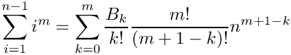 \[
   \sum\limits_{i=1}^{n-1} i^m = \sum\limits_{k=0}^m \frac{B_k}{k!} \frac{m!}{(m+1-k)!} n^{m+1-k}
\]