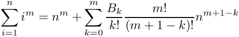 \[
   \sum\limits_{i=1}^{n} i^m = n^m + \sum\limits_{k=0}^m \frac{B_k}{k!} \frac{m!}{(m+1-k)!} n^{m+1-k}
\]