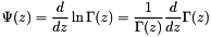 \[ \Psi(z) = \frac{d}{dz} \ln \Gamma(z) = \frac{1}{\Gamma(z)} \frac{d}{dz} \Gamma(z) \]