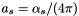 $ a_s = \alpha_s / ( 4 \pi) $