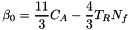 \[ \beta_0 = \frac{11}{3} C_A - \frac{4}{3} T_R N_f \]