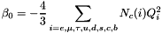 \[ \beta_0 = - \frac{4}{3} \sum\limits_{i=e,\mu,\tau,u,d,s,c,b} N_c(i) Q_i^2 \]