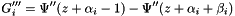 \[ G_i''' = \Psi''(z+\alpha_i-1) - \Psi''(z+\alpha_i+\beta_i) \]
