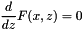 \[ \frac{d}{dz} F(x,z) = 0 \]