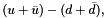 \[ (u+\bar{u}) - ( d + \bar{d} ), \]